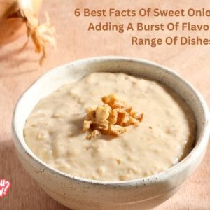 6 Best Facts Of Sweet Onion Sauce For Adding A Burst Of Flavor To Wide Range Of Dishes